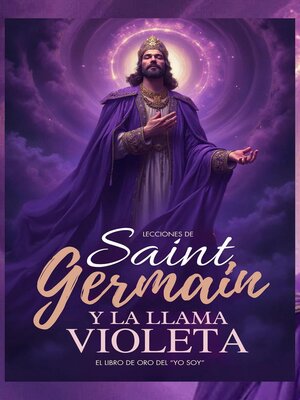 cover image of Lecciones De Saint Germain Y La Llama Violeta--El Libro de Oro del "YO SOY"